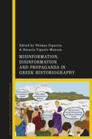 Misinformation, Disinformation, and Propaganda in Greek Historiography