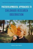 Postdevelopmental Approaches to Childhood Research Observation