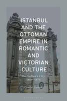 Istanbul and The Ottoman Empire in Romantic and Victorian Culture