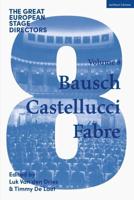 The Great European Stage Directors. Volume 8 Bausch, Castellucci, Fabre