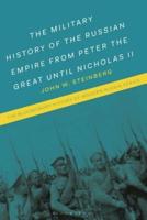 The Military History of the Russian Empire from Peter the Great Until Nicholas II