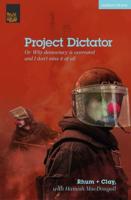 Project Dictator, or, 'Why Democracy Is Overrated and I Don't Miss It at All'