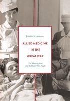 Allied Medicine in the Great War : The Medical Front and the People Who Fought