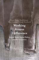 Working Across Difference : Social Work, Social Policy and Social Justice