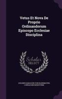 Vetus Et Nova De Proprio Ordinandorum Episcopo Ecclesiae Disciplina