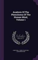 Analysis Of The Phenomena Of The Human Mind, Volume 1