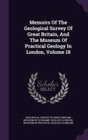 Memoirs Of The Geological Survey Of Great Britain, And The Museum Of Practical Geology In London, Volume 18