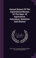 Annual Report Of The Agricultural Bureau Of The Dept. Of Agriculture, Insurance, Statistics And History