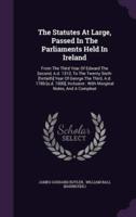 The Statutes At Large, Passed In The Parliaments Held In Ireland