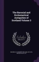 The Baronial and Ecclesiastical Antiquities of Scotland Volume 3
