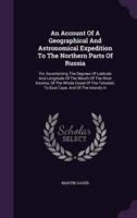 An Account Of A Geographical And Astronomical Expedition To The Northern Parts Of Russia