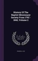 History Of The Baptist Missionary Society From 1792 - 1842, Volume 2