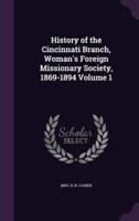 History of the Cincinnati Branch, Woman's Foreign Missionary Society, 1869-1894 Volume 1