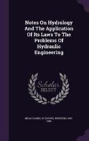Notes On Hydrology And The Application Of Its Laws To The Problems Of Hydraulic Engineering