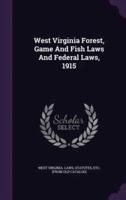 West Virginia Forest, Game And Fish Laws And Federal Laws, 1915