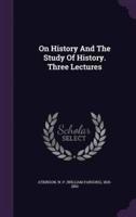 On History And The Study Of History. Three Lectures