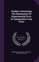 Studies Concerning The Elimination Of Experimental Error In Comparative Crop Tests
