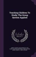 Teaching Children To Study; The Group System Applied