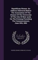 Republican Homes. An Address Delivered Before The Association Of The Alumni Of The University Of The City Of New-York, On The Evening Preceding The Commencement, June 19Th, 1861