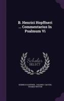 B. Henrici Hopffneri ... Commentarius In Psalmum Vi