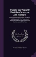 Twenty-Six Years Of The Life Of An Actor And Manager