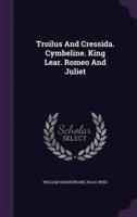 Troilus And Cressida. Cymbeline. King Lear. Romeo And Juliet