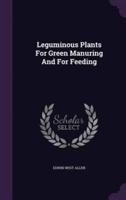 Leguminous Plants For Green Manuring And For Feeding