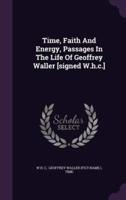 Time, Faith And Energy, Passages In The Life Of Geoffrey Waller [Signed W.h.c.]