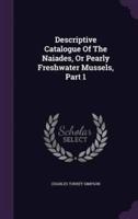 Descriptive Catalogue Of The Naiades, Or Pearly Freshwater Mussels, Part 1
