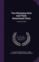 Two Wyoming Girls And Their Homestead Claim