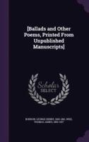 [Ballads and Other Poems, Printed From Unpublished Manuscripts]