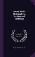 Better World Philosophy; a Sociological Synthesis