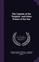 The Captain of the "Dolphin" and Other Poems of the Sea