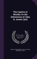 The Captive of Nootka. Or the Adventures of John R. Jewett. [Sic]