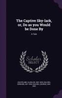 The Captive Sky-Lark, or, Do as You Would Be Done By