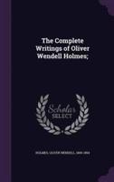 The Complete Writings of Oliver Wendell Holmes;