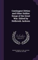 Contingent Ditties and Other Soldier Songs of the Great War. Edited by Holbrook Jackson