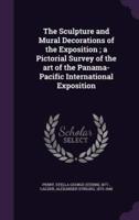 The Sculpture and Mural Decorations of the Exposition; a Pictorial Survey of the Art of the Panama-Pacific International Exposition