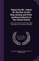 Report by Mr. James M. Sinclair on the Hog-Raising and Pork-Packing Industry in the United States