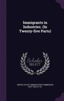 Immigrants in Industries. (In Twenty-Five Parts)