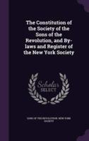 The Constitution of the Society of the Sons of the Revolution, and By-Laws and Register of the New York Society