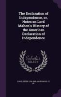 The Declaration of Independence, or, Notes on Lord Mahon's History of the American Declaration of Independence
