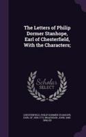 The Letters of Philip Dormer Stanhope, Earl of Chesterfield, With the Characters;