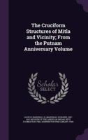 The Cruciform Structures of Mitla and Vicinity; From the Putnam Anniversary Volume