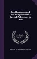 Dead Language and Dead Languages With Special References to Latin;