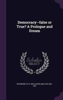 Democracy--False or True? A Prologue and Dream