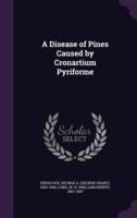 A Disease of Pines Caused by Cronartium Pyriforme
