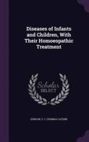 Diseases of Infants and Children, With Their Homoeopathic Treatment