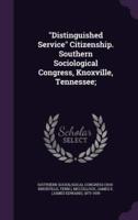 "Distinguished Service" Citizenship. Southern Sociological Congress, Knoxville, Tennessee;