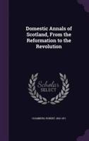 Domestic Annals of Scotland, From the Reformation to the Revolution